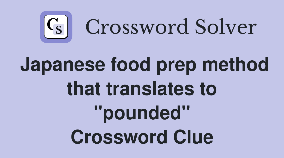 Japanese food prep method that translates to "pounded" Crossword Clue